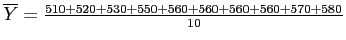\(\overline{Y} = \frac{510+520+530+550+560+560+560+560+570+580}{10}\)