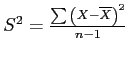 \(S ^{2} = \frac{\sum{\left(X - \overline{X}\right)}^{2}}{n - 1}\)