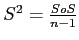 \(S ^{2} = \frac{SoS}{n - 1}\)