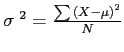 \(\sigma\ ^{2} = \frac{\sum{\left(X - \mu\right)}^{2}}{N}\)