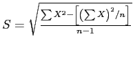 \(S = \sqrt{\frac{\sum{X^{2}} - \left[\left(\sum{X}\right)^{2}/n\right]}{n - 1}}\)