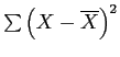 \(\sum{\left(X - \overline{X}\right)^{2}}\)