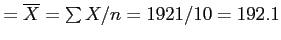 \(= \overline{X} = \sum{X}/n = 1921/10 = 192.1\)