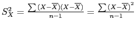 \(S_{X}^{2} = \frac{\sum{(X - \overline{X})(X - \overline{X})}}{n - 1} = \frac{\sum{(X - \overline{X})}^{2}}{n - 1}\)