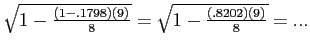 \(\sqrt{1 - \frac{(1 - .1798)(9)}{8}} = \sqrt{1 - \frac{(.8202)(9)}{8}} = ...\)