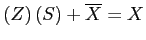 \(\left(Z\right)\left(S\right) + \overline{X} = X\)