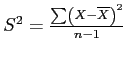 \(S^2 = \frac{\sum\left({X - \overline{X}}\right)^2}{n - 1}\)