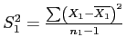 \(S_1^2 = \frac{\sum\left({X_1 - \overline{X_1}}\right)^2}{n_1 - 1}\)