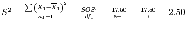 \(S_1^2 = \frac{\sum{\left(X_1 - \overline{X}_1\right)}^2}{n_1 - 1} = \frac{SOS_1}{df_1} = \frac{17.50}{8 - 1} = \frac{17.50}{7} = 2.50\)