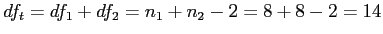 \(df_t = df_1 + df_2 = n_1 + n_2 - 2 = 8 + 8 - 2 = 14\)