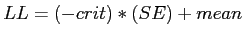 \(LL = \left(-crit\right)*\left(SE\right) + mean\)