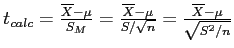 \(t_{calc} = \frac{\overline{X} - \mu}{S_M} = \frac{\overline{X} - \mu}{S/\sqrt{n}} = \frac{\overline{X} - \mu}{\sqrt{S^2/n}}\)