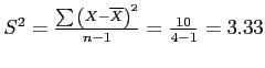 \(S^2 = \frac{\sum{\left(X - \overline{X}\right)}^2}{n - 1} = \frac{10}{4 - 1} = 3.33\)