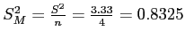 \(S_M^2 = \frac{S^2}{n} = \frac{3.33}{4} = 0.8325\)