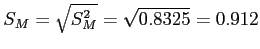 \(S_M = \sqrt{S_M^2} = \sqrt{0.8325} = 0.912\)