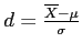 \(d = \frac{\overline{X} - \mu}{\sigma}\)