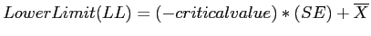 \(Lower Limit (LL) = (-critical value)*(SE)+\overline{X}\)