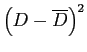 \(\left(D - \overline{D}\right)^2\)