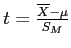 \(t = \frac{\overline{X} - \mu}{S_M}\)