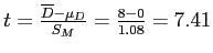 \(t = \frac{\overline{D} - \mu_D}{S_M} = \frac{8 - 0}{1.08} = 7.41\)