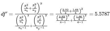 \(df' = \frac{\left(\frac{S_{i}^2}{n_{i}}+\frac{S_{j}^2}{n_{j}}\right)^2}{\frac{...

....92}{4}\right)^2}{4 - 1}+\frac{\left(\frac{1.66}{4}\right)^2}{4 - 1}} = 5.5787\)