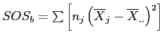 \(SOS_{b} = \sum{\left[n_{j}\left(\overline{X}_{j} - \overline{X}_{..}\right)^2\right]}\)