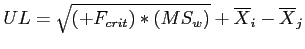 \(UL = \sqrt{\left(+F_{crit}\right)*\left(MS_{w}\right)} + \overline{X}_{i} - \overline{X}_{j}\)