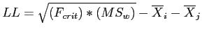 \(LL = \sqrt{\left(F_{crit}\right)*\left(MS_{w}\right)} - \overline{X}_{i} - \overline{X}_{j}\)