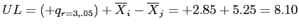 \(UL = \left(+q_{r=3,.05}\right) + \overline{X}_{i} - \overline{X}_{j} = +2.85 + 5.25 = 8.10\)