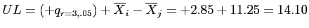 \(UL = \left(+q_{r=3,.05}\right) + \overline{X}_{i} - \overline{X}_{j} = +2.85 + 11.25 = 14.10\)