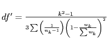 \(df' = \frac{k^2 - 1}{3\sum{\left(\frac{1}{n_{k} - 1}\right)\left(1 - \frac{w_{k}}{\sum{w_{k}}}\right)^2}}\)