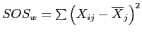 \(SOS_{w} = \sum{\left(X_{ij} - \overline{X}_{j}\right)^2}\)