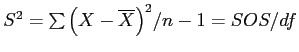 \(S^2 = \sum{\left(X - \overline{X}\right)^2} / n - 1 = SOS / df\)