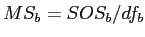 \(MS_{b} = SOS_{b} / df_{b}\)