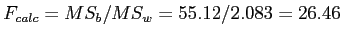 \(F_{calc} = MS_{b} / MS_{w} = 55.12 / 2.083 = 26.46\)