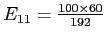 \(E_{11} = \frac{100\times60}{192}\)