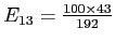 \(E_{13} = \frac{100\times43}{192}\)