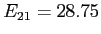 \(E_{21} = 28.75\)