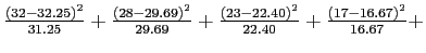 \(\frac{\left(32-32.25\right)^2}{31.25}+\frac{\left(28-29.69\right)^2}{29.69}+\frac{\left(23-22.40\right)^2}{22.40}+\frac{\left(17-16.67\right)^2}{16.67}+\)