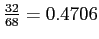 \(\frac{32}{68} = 0.4706\)