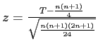 \(z = \frac{T - \frac{n\left(n+1\right)}{4}}{\sqrt{\frac{n\left(n+1\right)\left(2n+1\right)}{24}}}\)