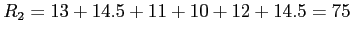 \(R_{2} = 13+14.5+11+10+12+14.5 = 75\)