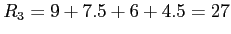 \(R_{3} = 9+7.5+6+4.5 = 27\)